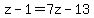 z-1=7z-13