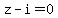 z-i=0