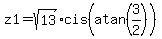 z1+=+sqrt%2813%29cis%28atan%283%2F2%29%29