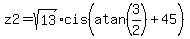 z2+=+sqrt%2813%29cis%28atan%283%2F2%29+%2B+45%29